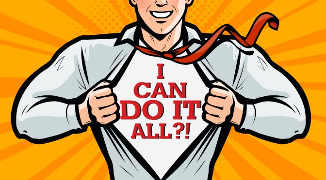 Do You Suffer from the ‘I Can Do It All’ Mindset?